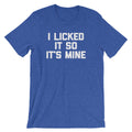 I Licked It So It's Mine T-Shirt (Unisex) Hoodie, Sweatshirt | CiraTrend.com (Image 1)