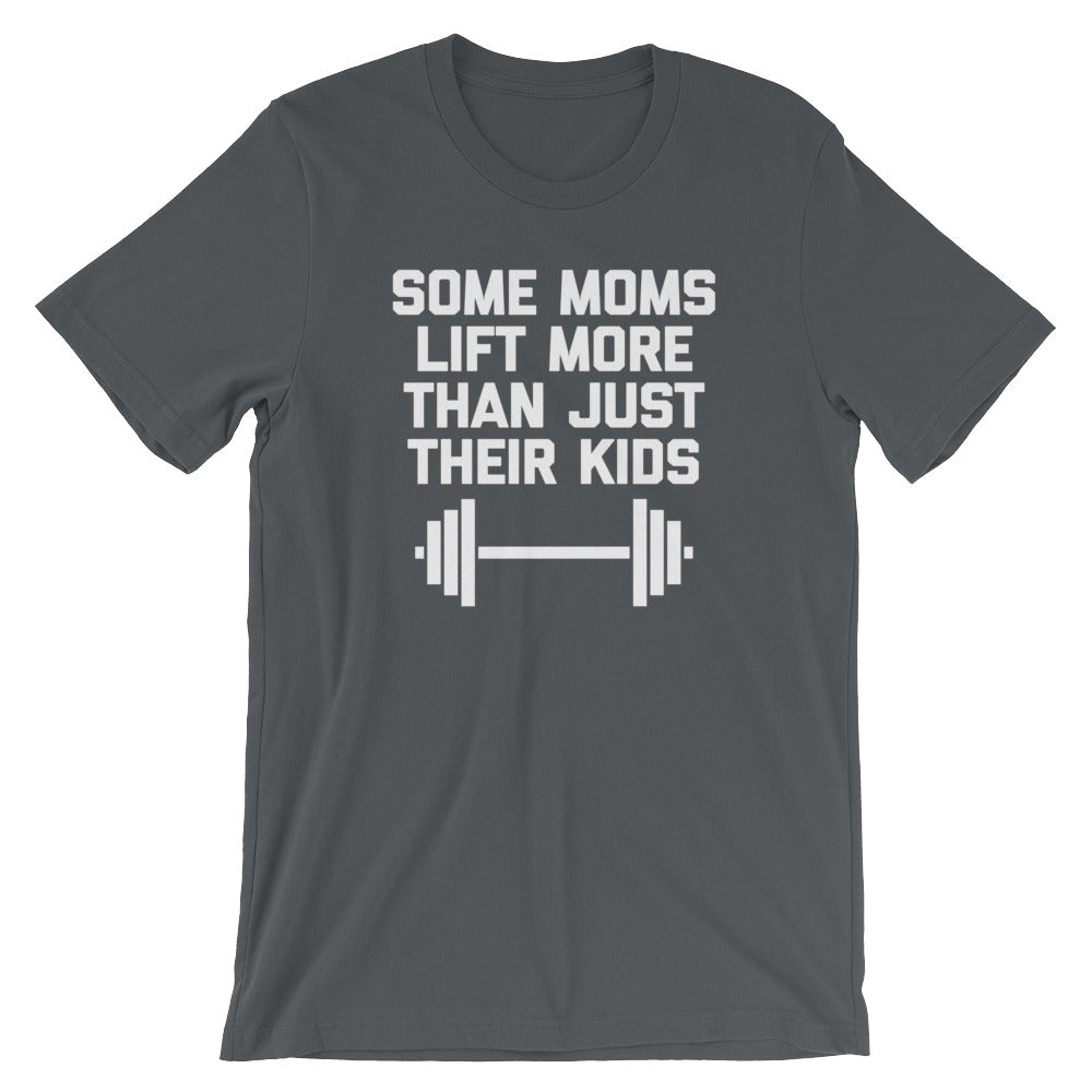 Some Moms Lift More Than Just Their () T-Shirts, Hoodie, Sweatshirt