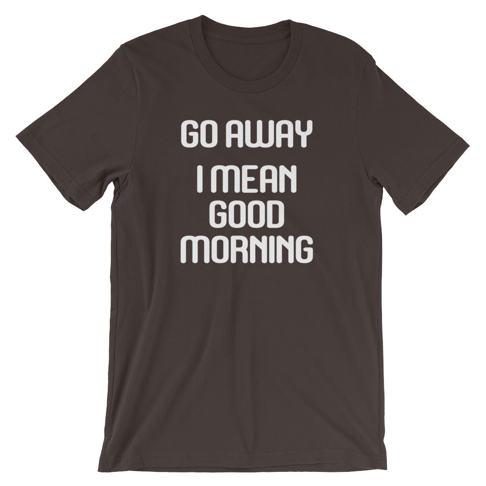 Go Away (I Mean Good Morning) T-Shirt (Unisex) Hoodie, Sweatshirt | CiraTrend.com (Image 3)
