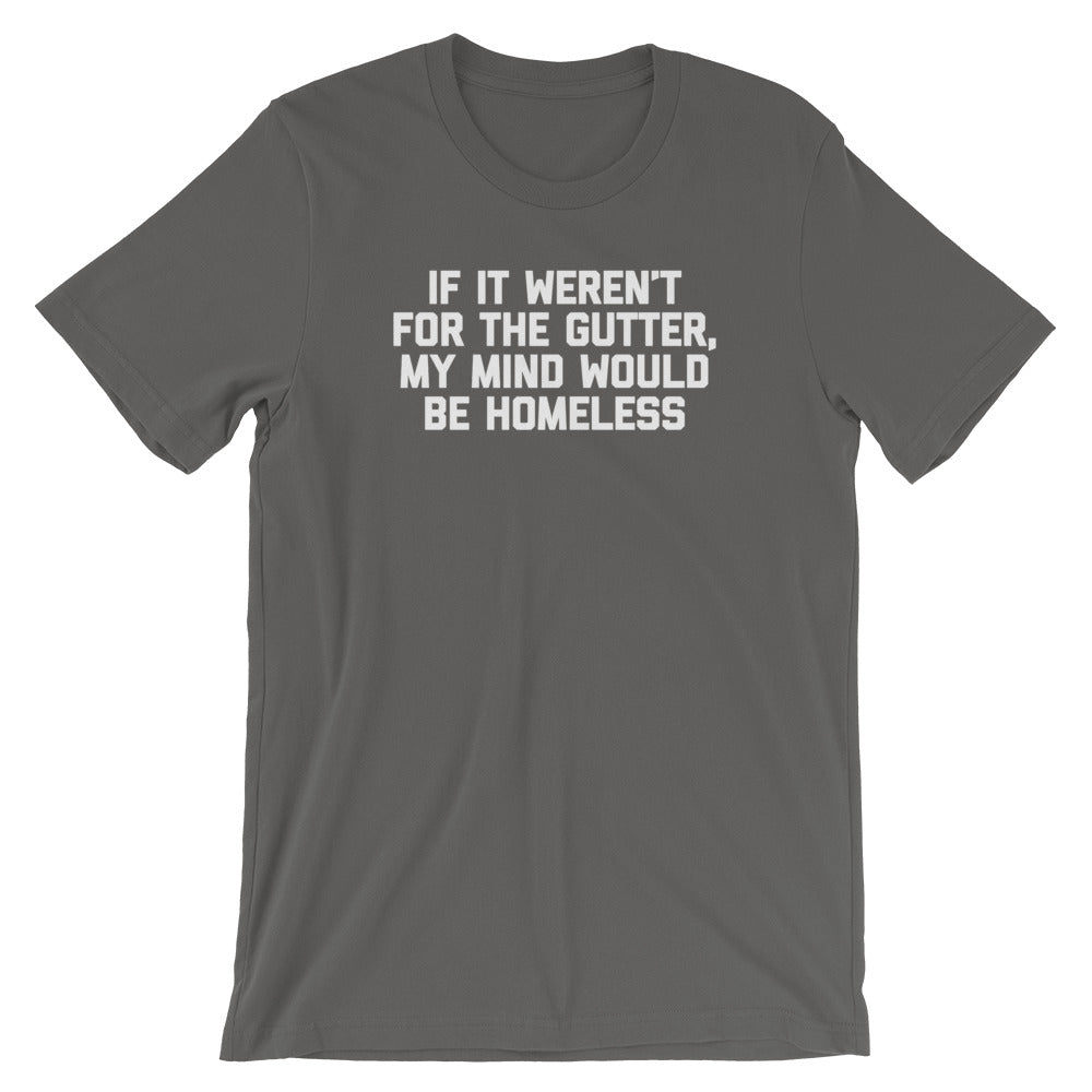 If Weren'T Gutter My Mind Would Be Homeless () T-Shirts, Hoodie, Sweatshirt