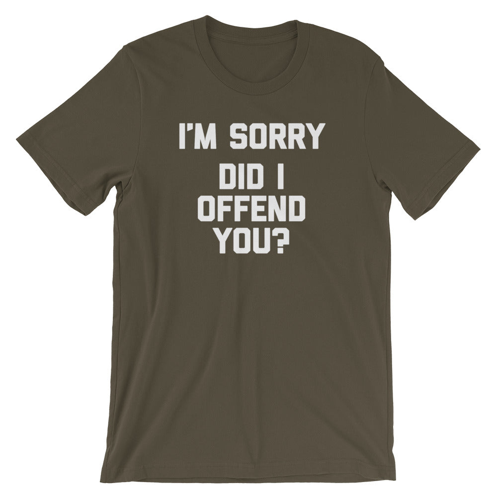 I'm Sorry, Did I Offend You? T-Shirt (Unisex) Hoodie, Sweatshirt | CiraTrend.com (Image 1)