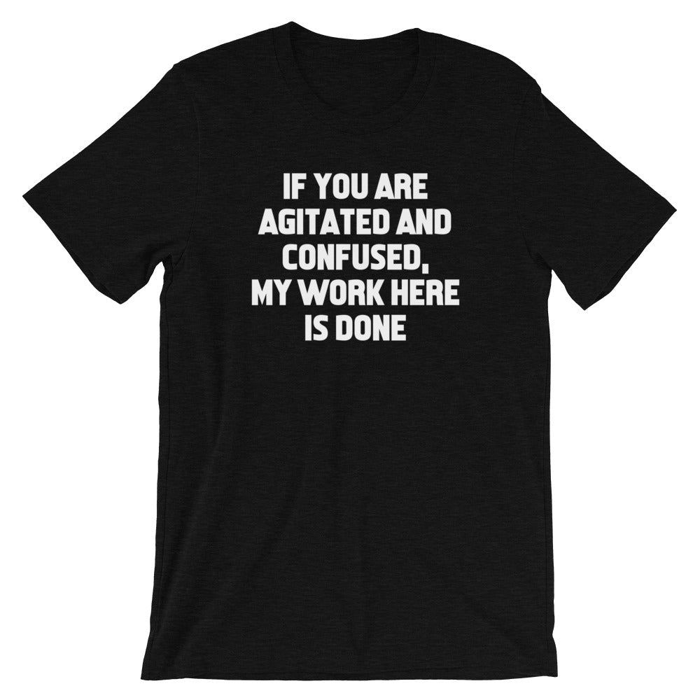 If You Are Agitated & Confused, My Work Here Is Done T-Shirt (Unisex) Hoodie, Sweatshirt | CiraTrend.com (Image 4)