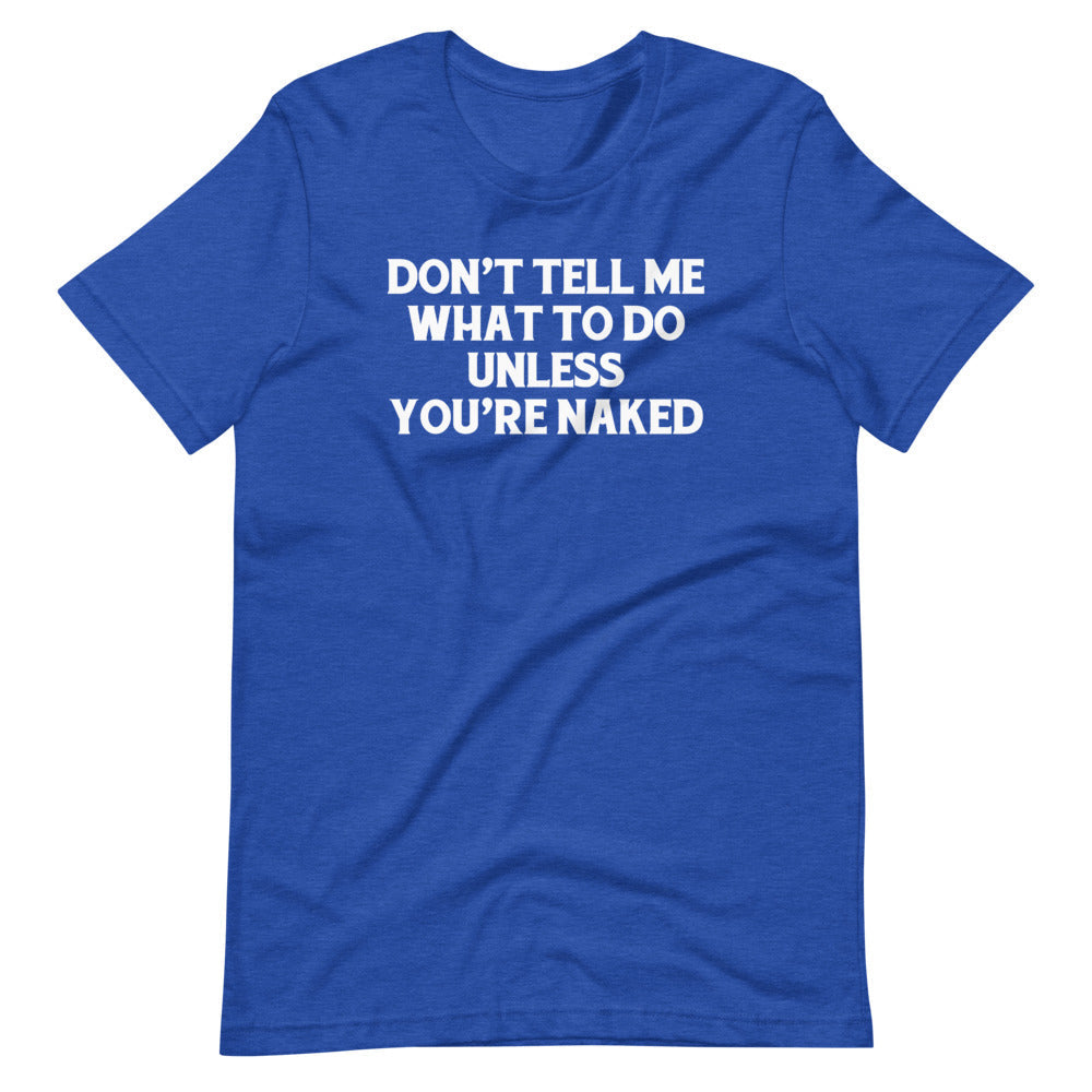 Don't Tell Me What To Do Unless You're Naked T-Shirt (Unisex) Hoodie, Sweatshirt | CiraTrend.com (Image 1)