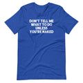 Don't Tell Me What To Do Unless You're Naked T-Shirt (Unisex) Hoodie, Sweatshirt | CiraTrend.com (Image 1)
