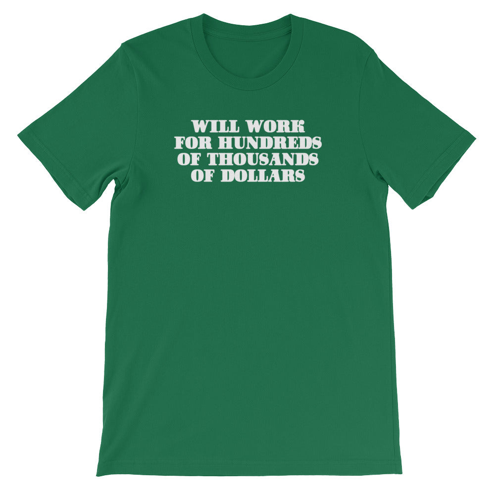 Will Work For Hundreds Of Thousands Of Dollars T-Shirt (Unisex) Hoodie, Sweatshirt | CiraTrend.com (Image 1)