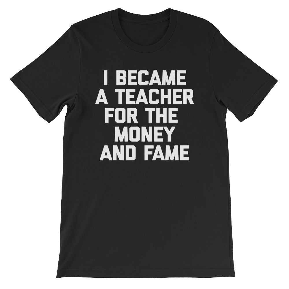 I Became A Teacher For The Money & Fame T-Shirt (Unisex) Hoodie, Sweatshirt | CiraTrend.com (Image 2)