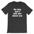 My Dog And I Talk Shit About You T-Shirt (Unisex) Hoodie, Sweatshirt | CiraTrend.com (Image 1)