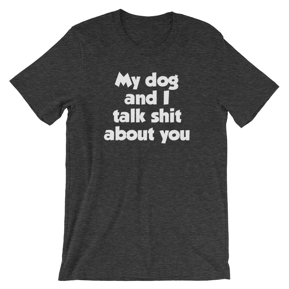 My Dog And I Talk Shit About You T-Shirt (Unisex) Hoodie, Sweatshirt | CiraTrend.com (Image 1)