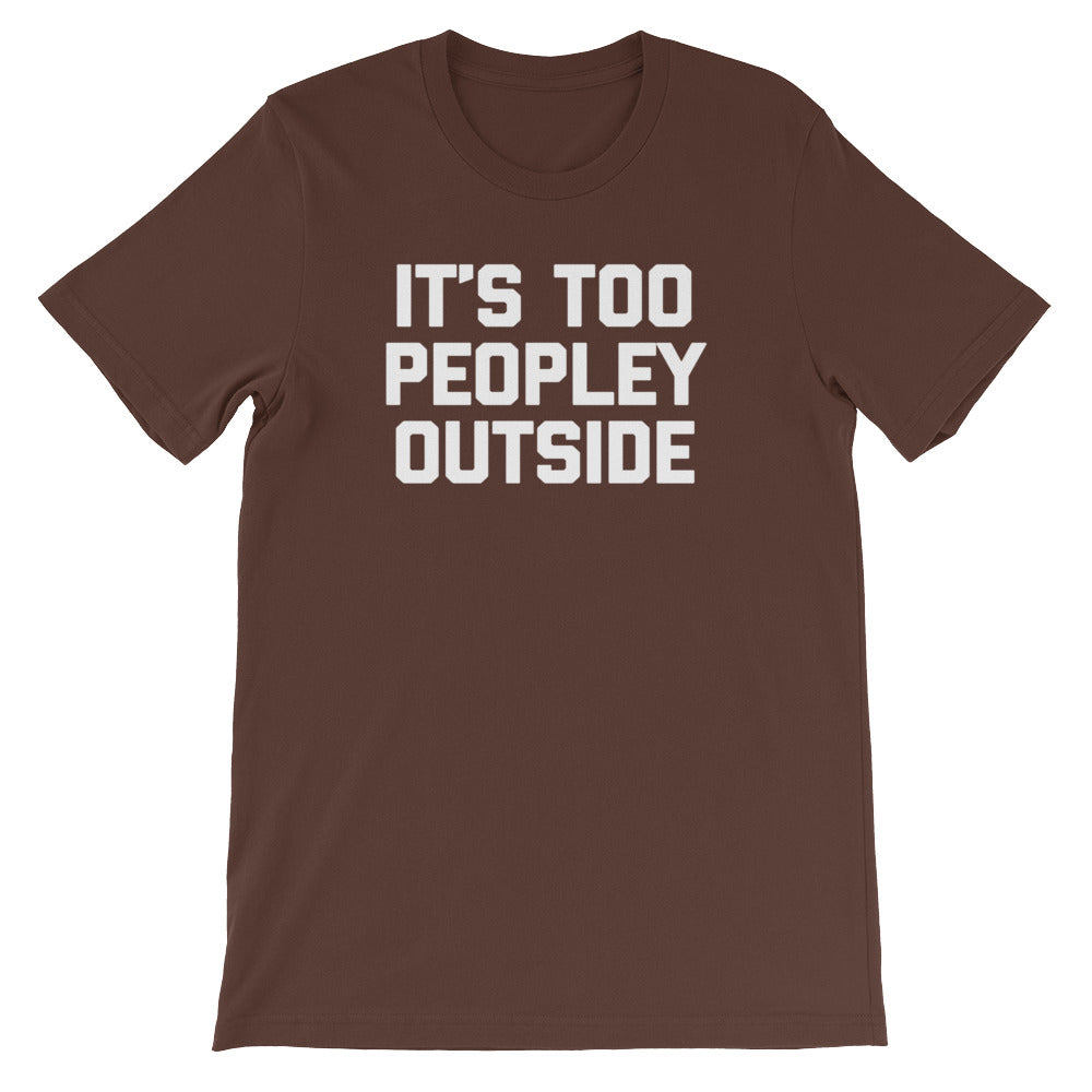 It's Too Peopley Outside T-Shirt (Unisex) Hoodie, Sweatshirt | CiraTrend.com (Image 4)