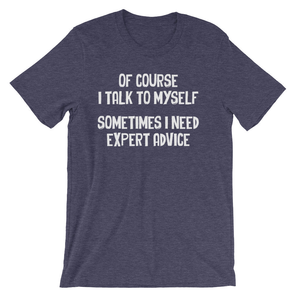 Of Course I Talk To Myself (Sometimes I Need Expert Advice) T-Shirt (Unisex) Hoodie, Sweatshirt | CiraTrend.com (Image 1)