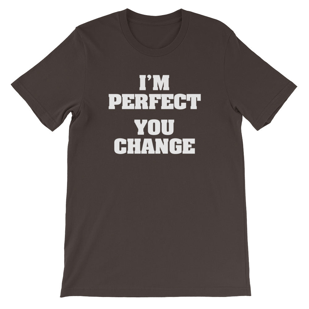 I'M Perfect (You Change) () T-Shirts, Hoodie, Sweatshirt