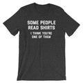 Some People Read Shirts (I Think You'Re One Them) () T-Shirts, Hoodie, Sweatshirt