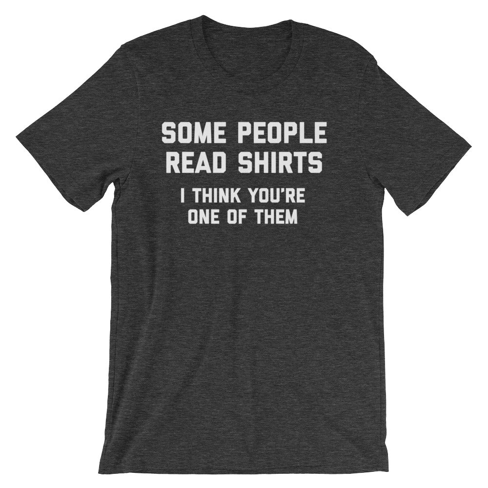 Some People Read Shirts (I Think You'Re One Them) () T-Shirts, Hoodie, Sweatshirt