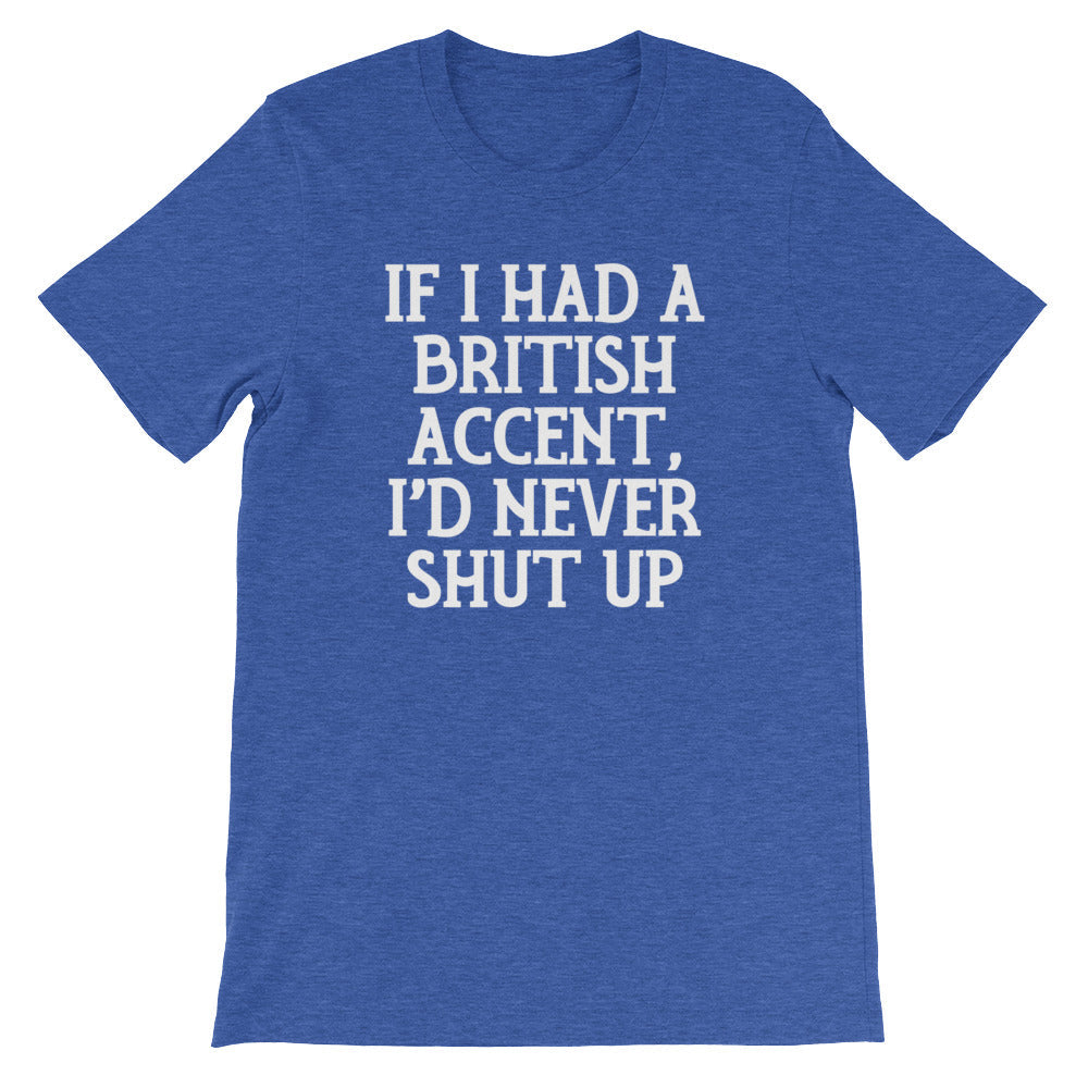 If I Had British Accent I'D Never Shut Up () T-Shirts, Hoodie, Sweatshirt
