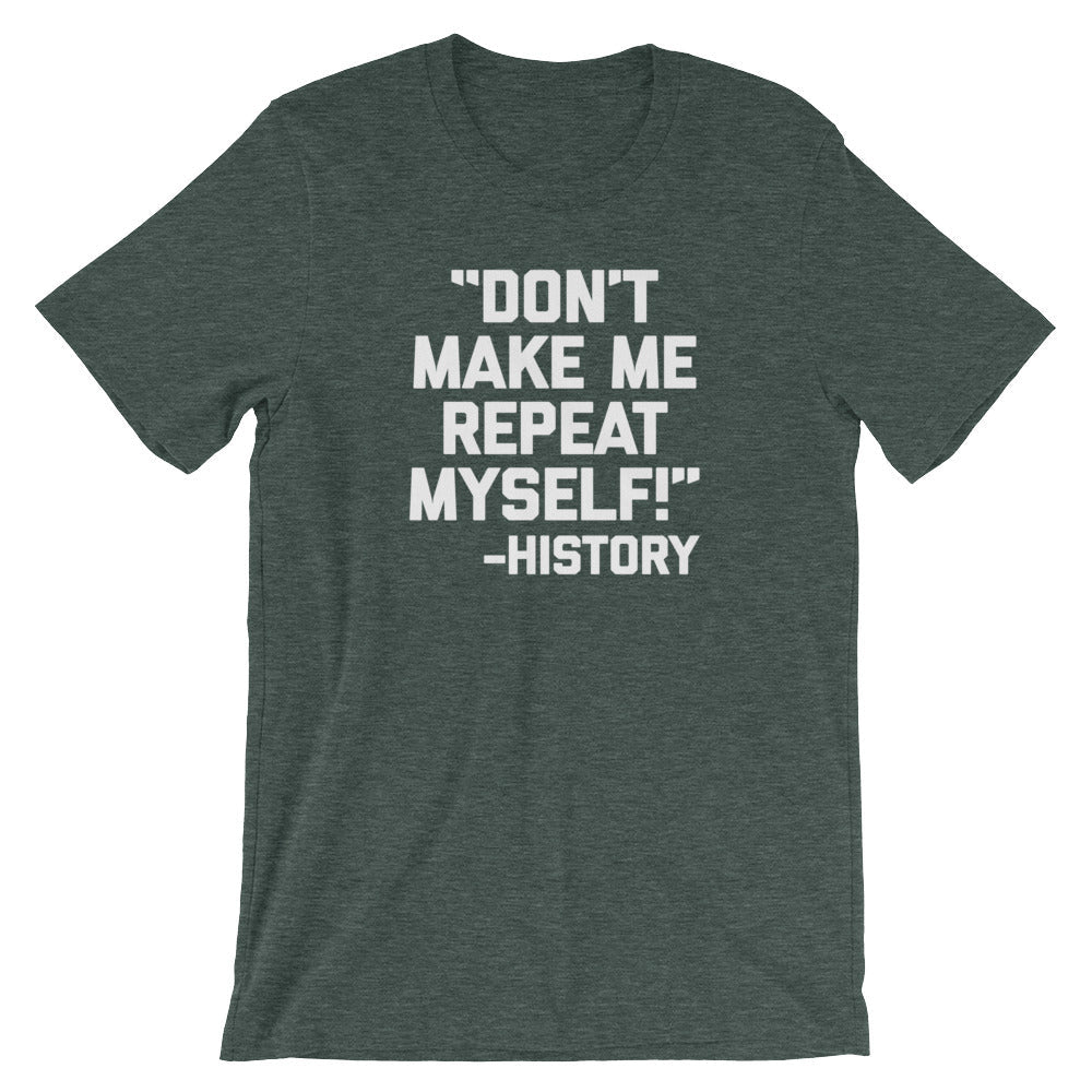 Don't Make Me Repeat Myself -History Quote T-Shirt (Unisex) Hoodie, Sweatshirt | CiraTrend.com (Image 5)
