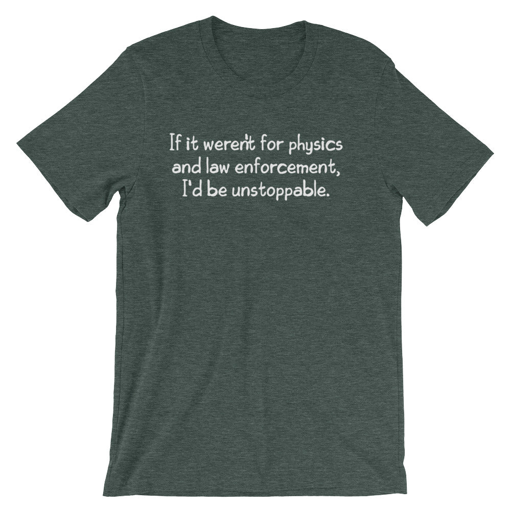 If It Weren't For Physics & Law Enforcement, I'd Be Unstoppable T-Shirt (Unisex) Hoodie, Sweatshirt | CiraTrend.com (Image 5)