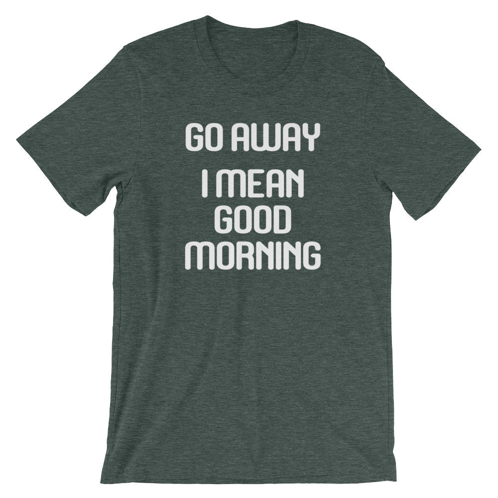 Go Away (I Mean Good Morning) T-Shirt (Unisex) Hoodie, Sweatshirt | CiraTrend.com (Image 5)