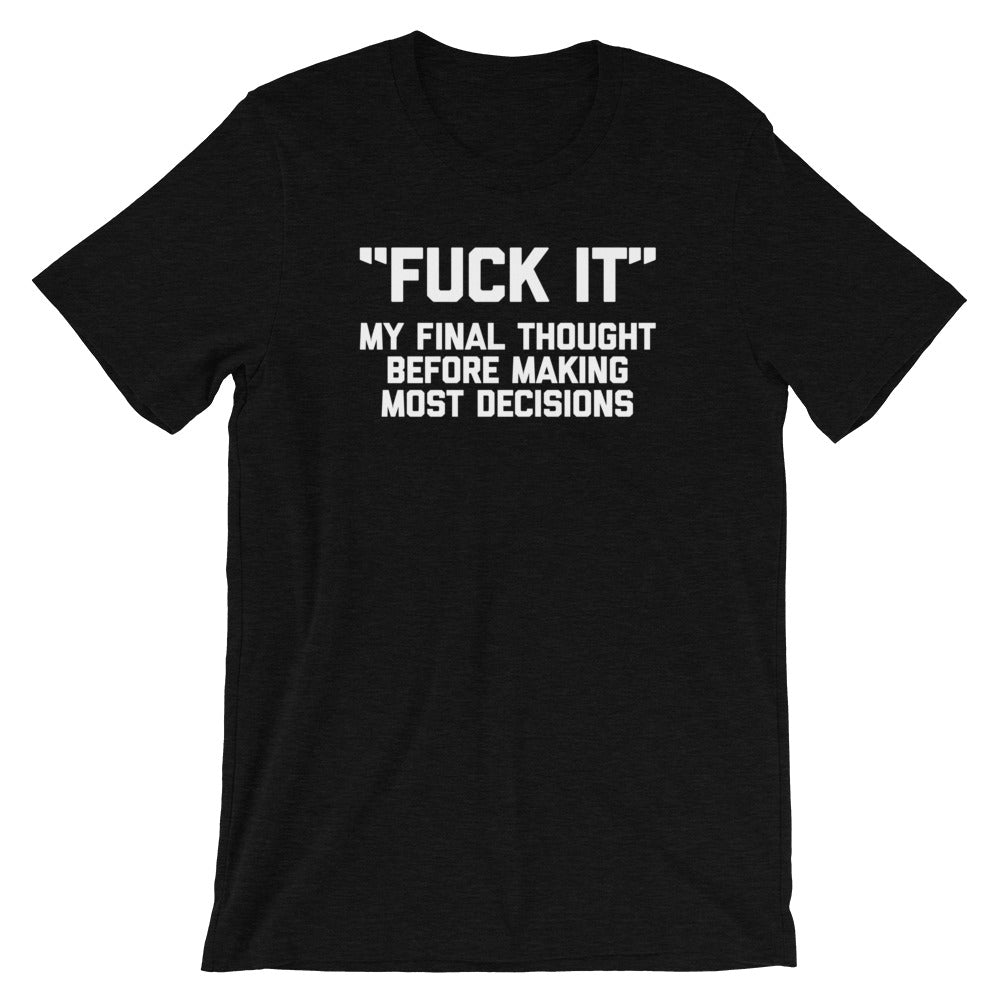 Fuck It (My Final Thought Before Making Most Decisions) T-Shirt (Unisex) Hoodie, Sweatshirt | CiraTrend.com (Image 4)