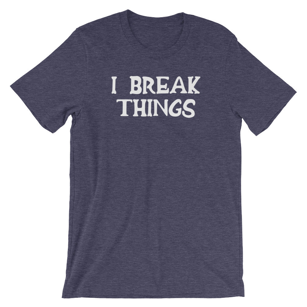 I Break Things T-Shirt (Unisex) Hoodie, Sweatshirt | CiraTrend.com (Image 5)