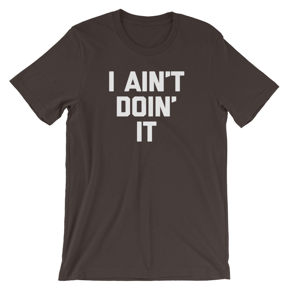 I Ain't Doin' It T-Shirt (Unisex) Hoodie, Sweatshirt | CiraTrend.com (Image 3)