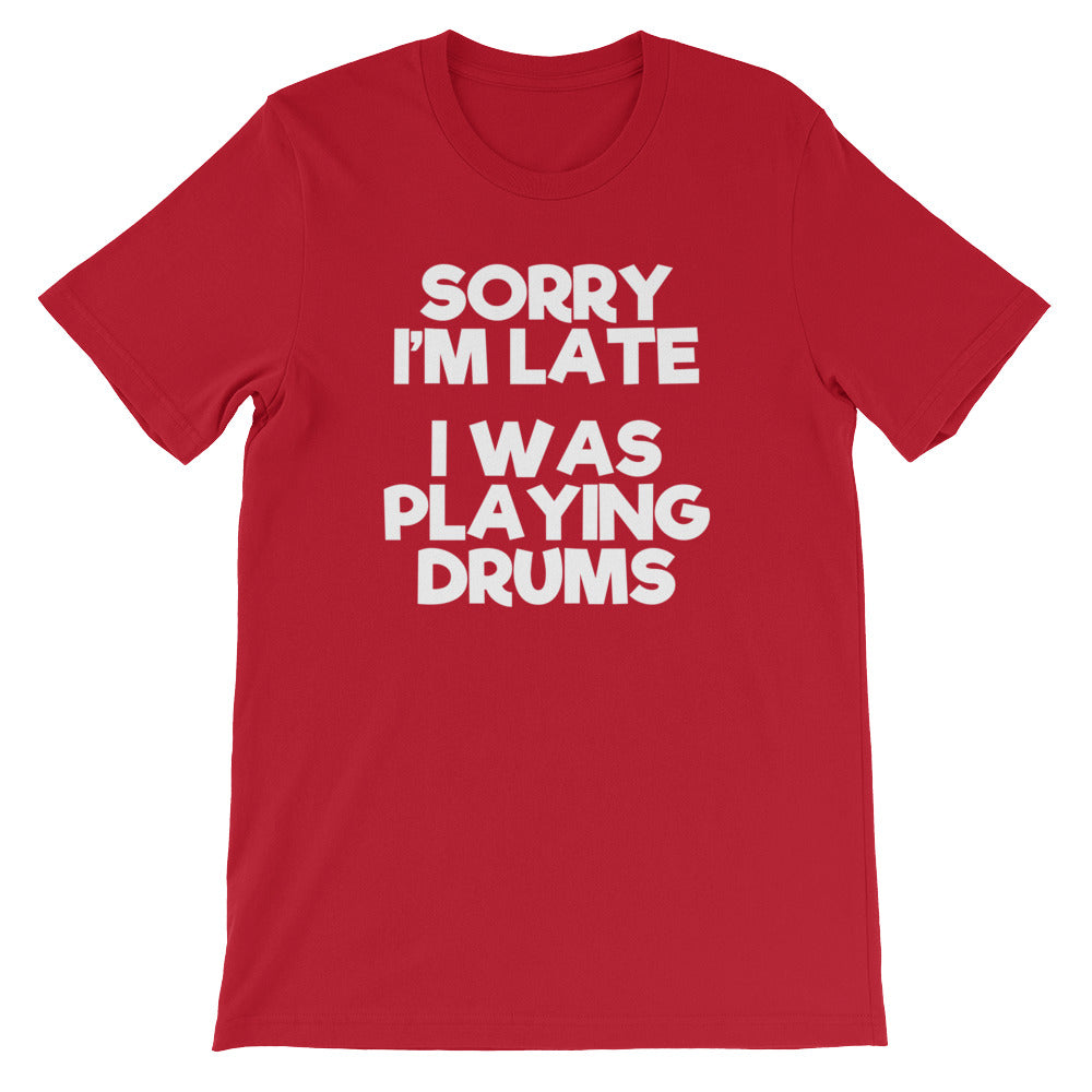 Sorry I'M Late (I Was Playing Drums) () T-Shirts, Hoodie, Sweatshirt