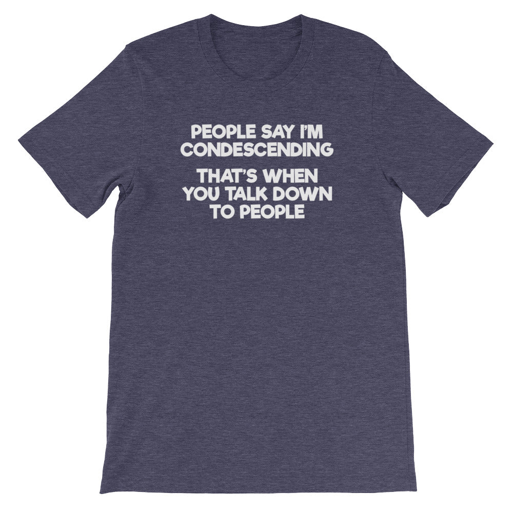 People Say I'm Condescending (That's When You Talk Down To People) T-Shirt (Unisex) Hoodie, Sweatshirt (Image 5)