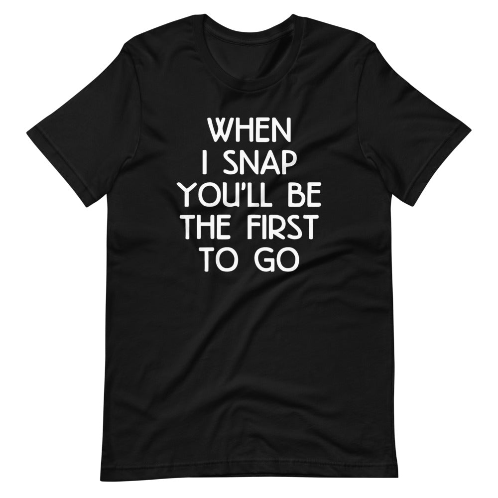 When I Snap You'll Be The First To Go T-Shirt (Unisex) Hoodie, Sweatshirt | CiraTrend.com (Image 2)