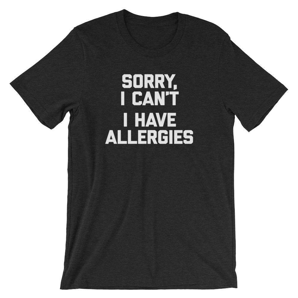 Sorry I Can't (I Have Allergies) T-Shirt (Unisex) Hoodie, Sweatshirt | CiraTrend.com (Image 4)