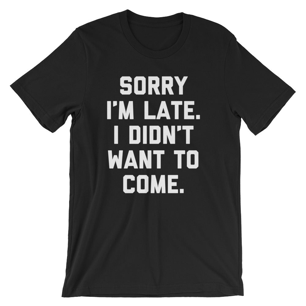 Sorry I'm Late, I Didn't Want To Come T-Shirt (Unisex) Hoodie, Sweatshirt | CiraTrend.com (Image 1)