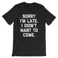 Sorry I'm Late, I Didn't Want To Come T-Shirt (Unisex) Hoodie, Sweatshirt | CiraTrend.com (Image 1)