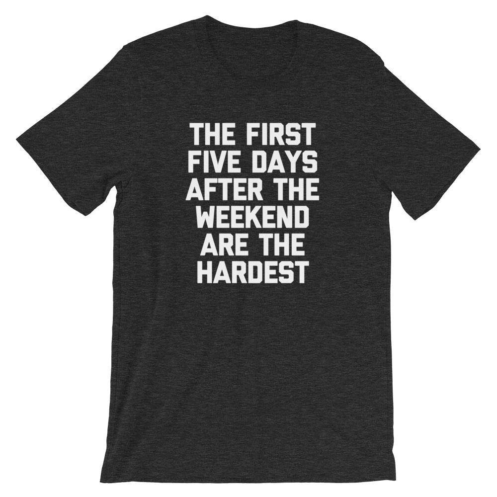 The First Five Days After The Weekend Are The Hardest T-Shirt (Unisex) Hoodie, Sweatshirt | CiraTrend.com (Image 2)