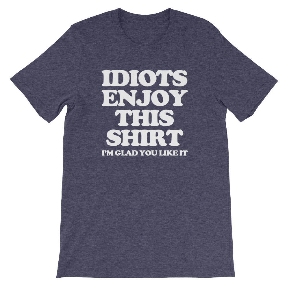 Idiots Enjoy This Shirt (I'm Glad You Like It) T-Shirt (Unisex) Hoodie, Sweatshirt | CiraTrend.com (Image 1)
