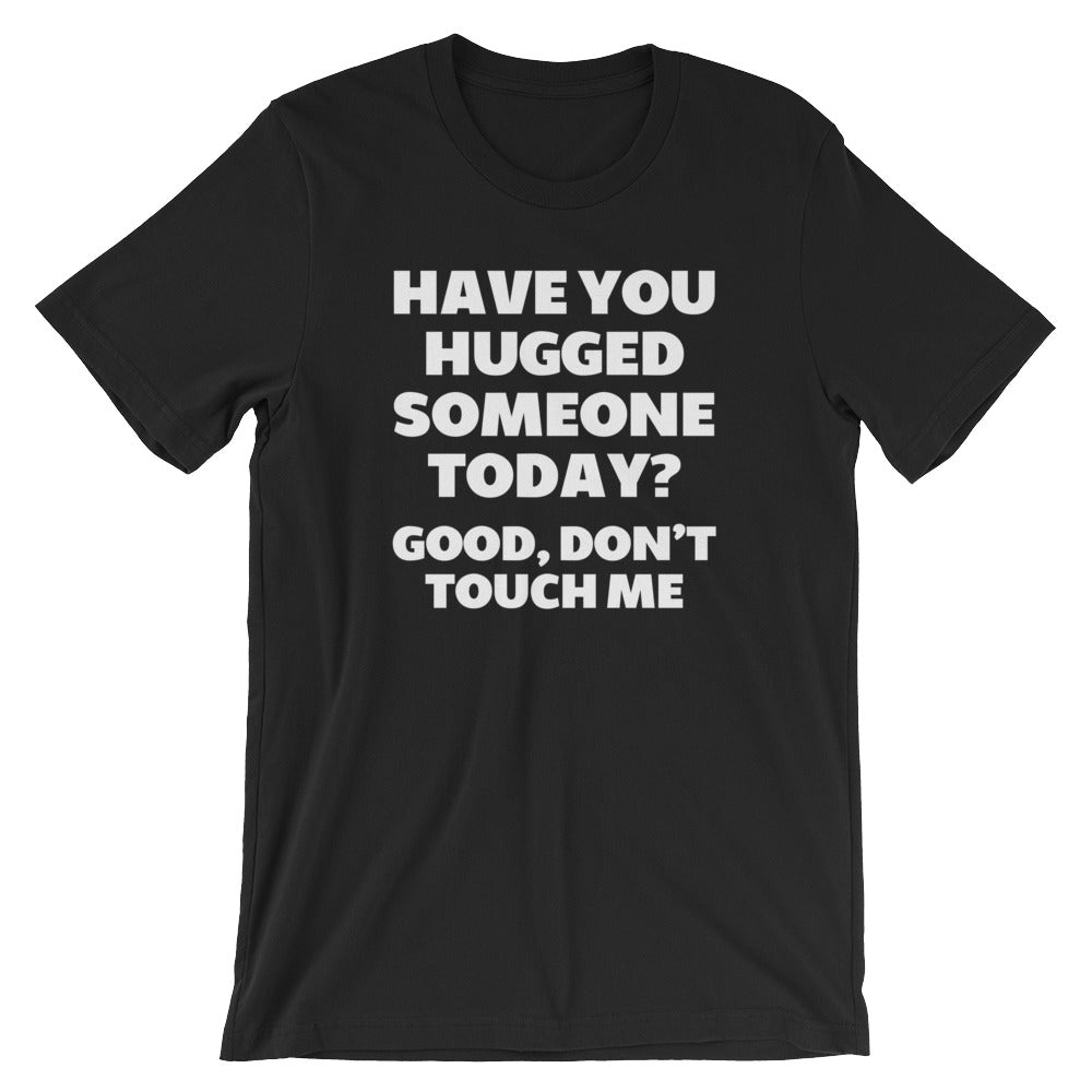 Have You Hugged Someone Today? Good, Don't Touch Me T-Shirt (Unisex) Hoodie, Sweatshirt | CiraTrend.com (Image 4)