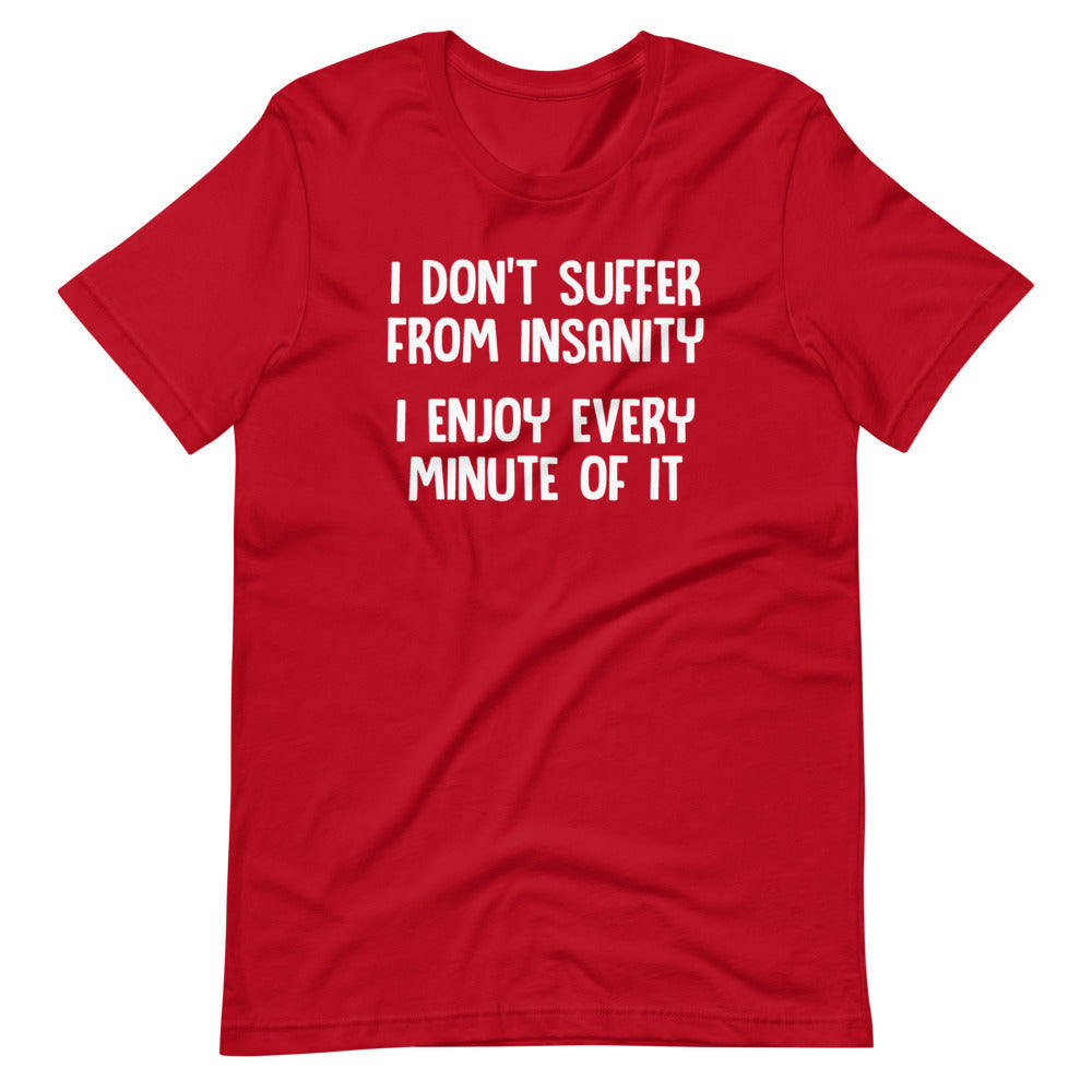 I Don't Suffer From Insanity (I Enjoy Every Minute Of It) T-Shirt (Unisex) Hoodie, Sweatshirt | CiraTrend.com (Image 1)