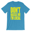 Don't Hassle Me, I'm Local T-Shirt (Unisex) Hoodie, Sweatshirt | CiraTrend.com