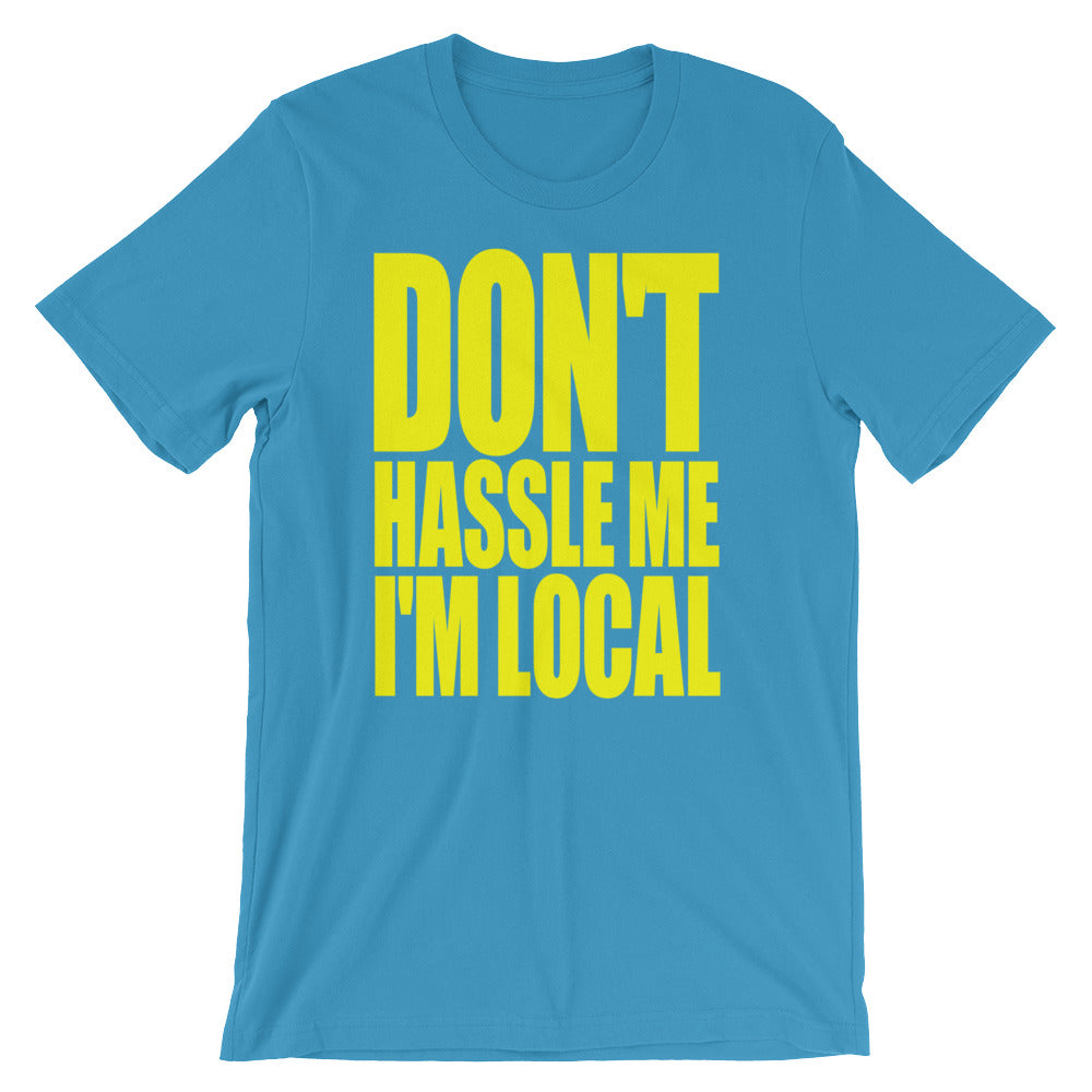 Don't Hassle Me, I'm Local T-Shirt (Unisex) Hoodie, Sweatshirt | CiraTrend.com