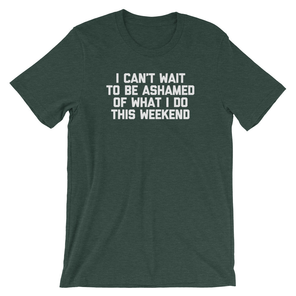 I Can't Wait To Be Ashamed Of What I Do This Weekend T-Shirt (Unisex) Hoodie, Sweatshirt | CiraTrend.com (Image 5)