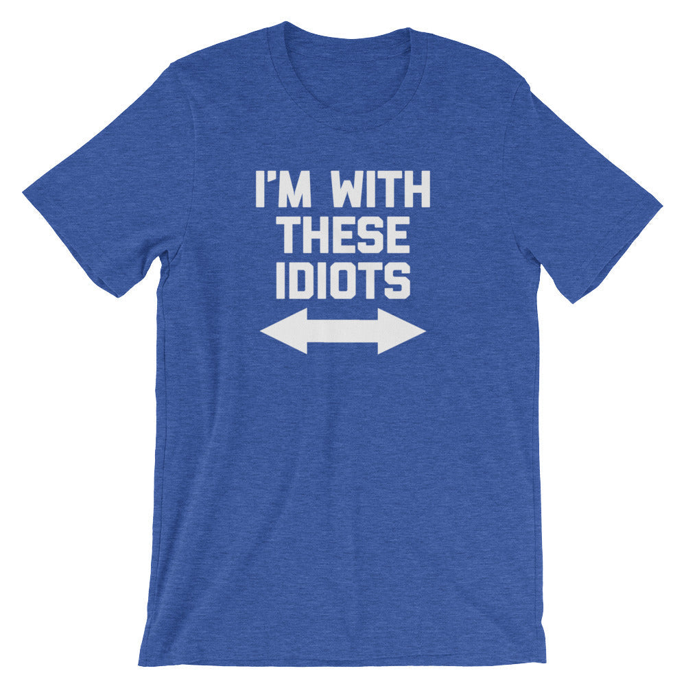 I'm With These Idiots T-Shirt (Unisex) Hoodie, Sweatshirt | CiraTrend.com (Image 1)