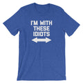 I'm With These Idiots T-Shirt (Unisex) Hoodie, Sweatshirt | CiraTrend.com (Image 1)