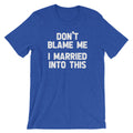 Don't Blame Me (I Married Into This) T-Shirt (Unisex) Hoodie, Sweatshirt | CiraTrend.com (Image 1)