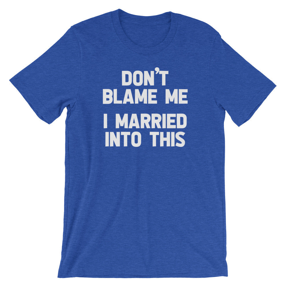 Don't Blame Me (I Married Into This) T-Shirt (Unisex) Hoodie, Sweatshirt | CiraTrend.com (Image 1)
