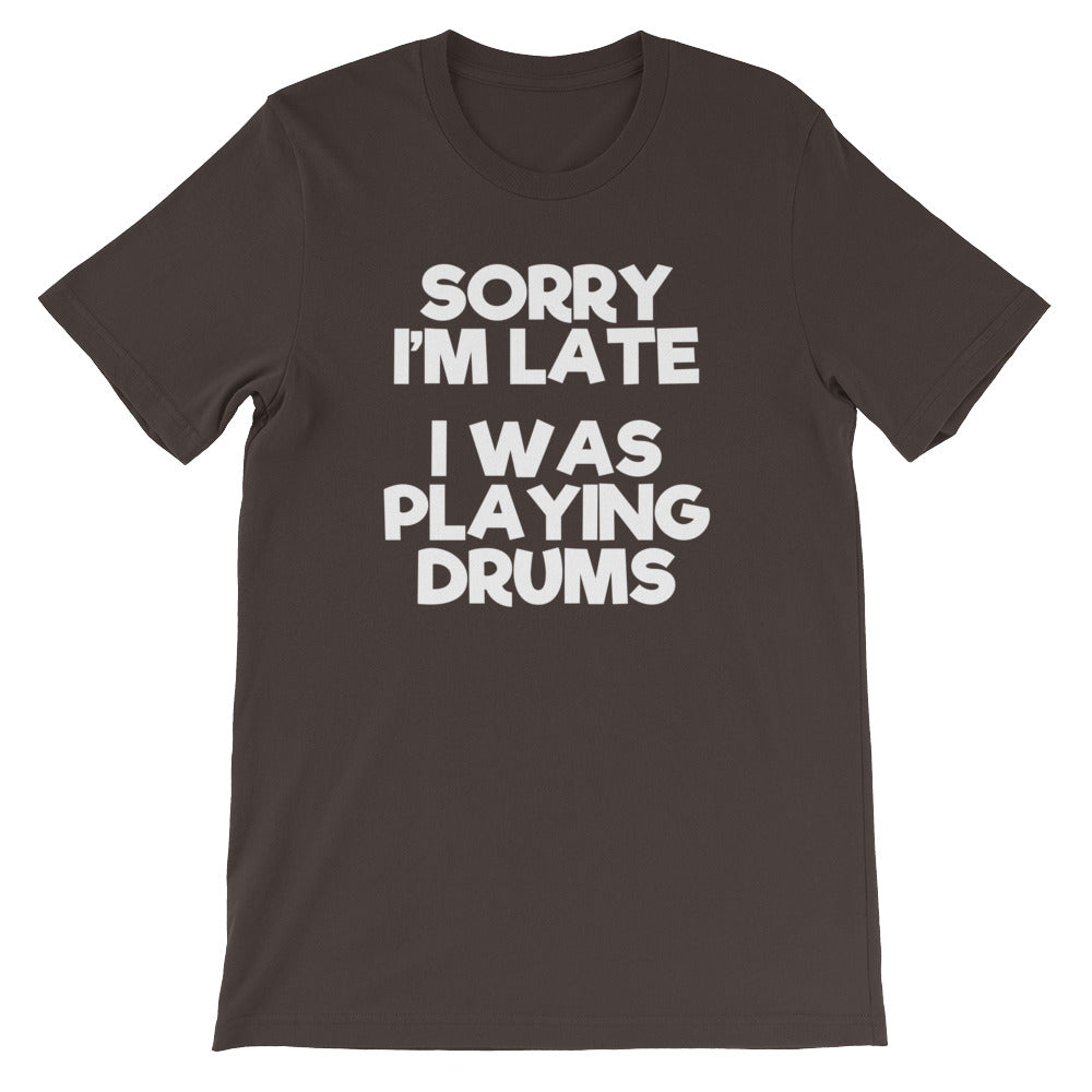 Sorry I'M Late (I Was Playing Drums) () T-Shirts, Hoodie, Sweatshirt