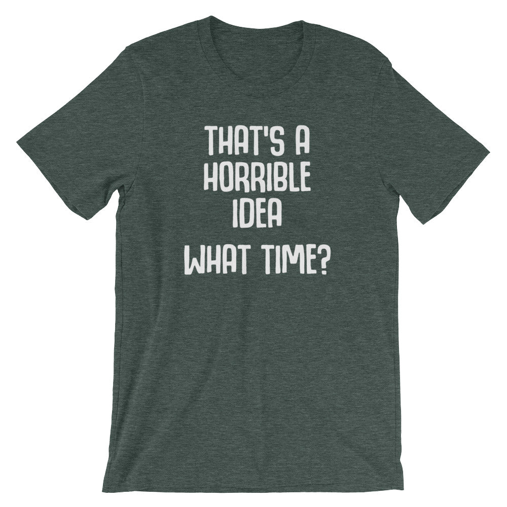 That's A Horrible Idea (What Time?) T-Shirt (Unisex) Hoodie, Sweatshirt | CiraTrend.com (Image 5)