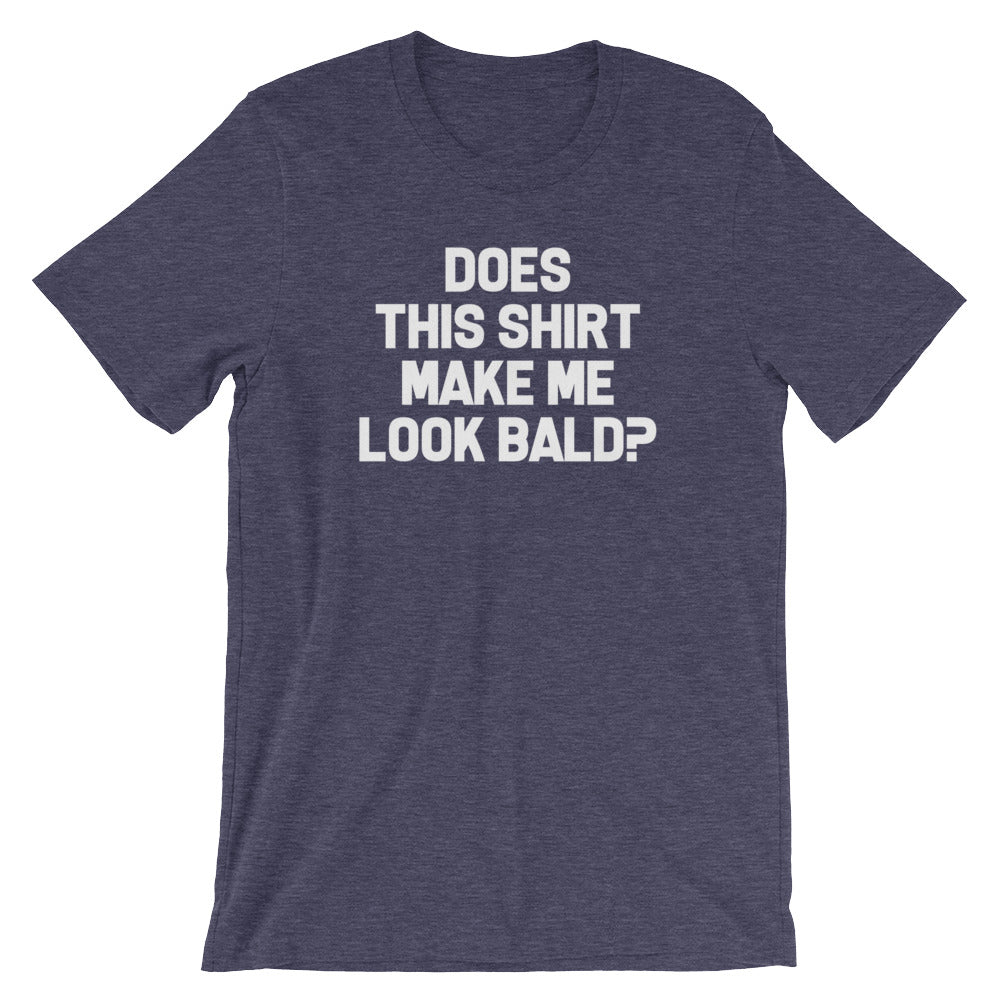 Does This Shirt Make Me Look Bald? T-Shirt (Unisex) Hoodie, Sweatshirt | CiraTrend.com (Image 1)