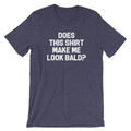 Does This Shirt Make Me Look Bald? T-Shirt (Unisex) Hoodie, Sweatshirt | CiraTrend.com (Image 1)