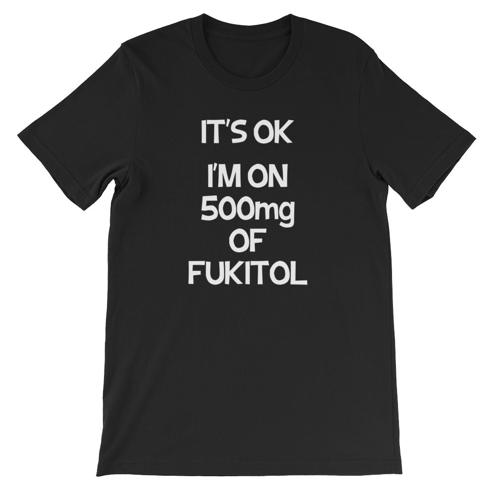 It's OK, I'm On 500mg Of Fukitol T-Shirt (Unisex) Hoodie, Sweatshirt | CiraTrend.com (Image 4)