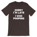 Sorry I'm Late, I Was Pooping T-Shirt (Unisex) Hoodie, Sweatshirt | CiraTrend.com (Image 1)