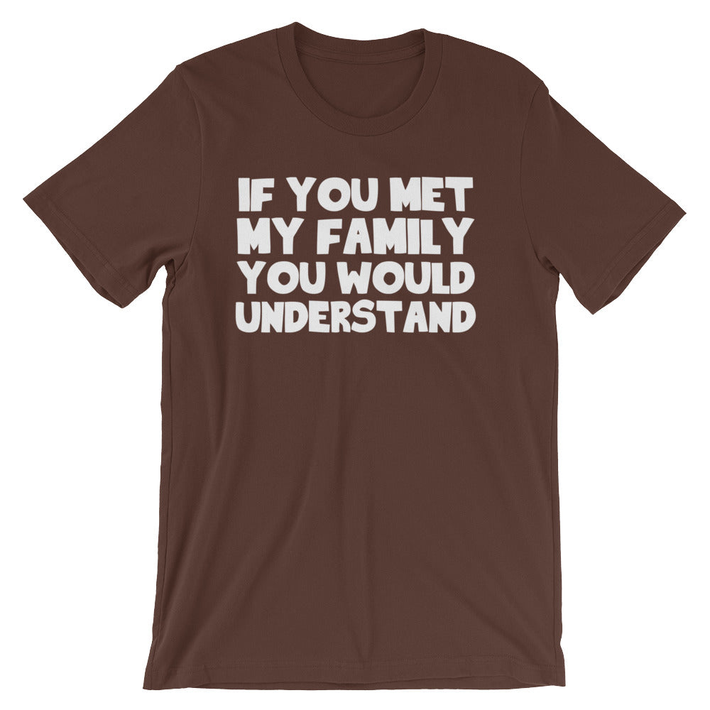 If You Met My Family You Would Understand () T-Shirts, Hoodie, Sweatshirt