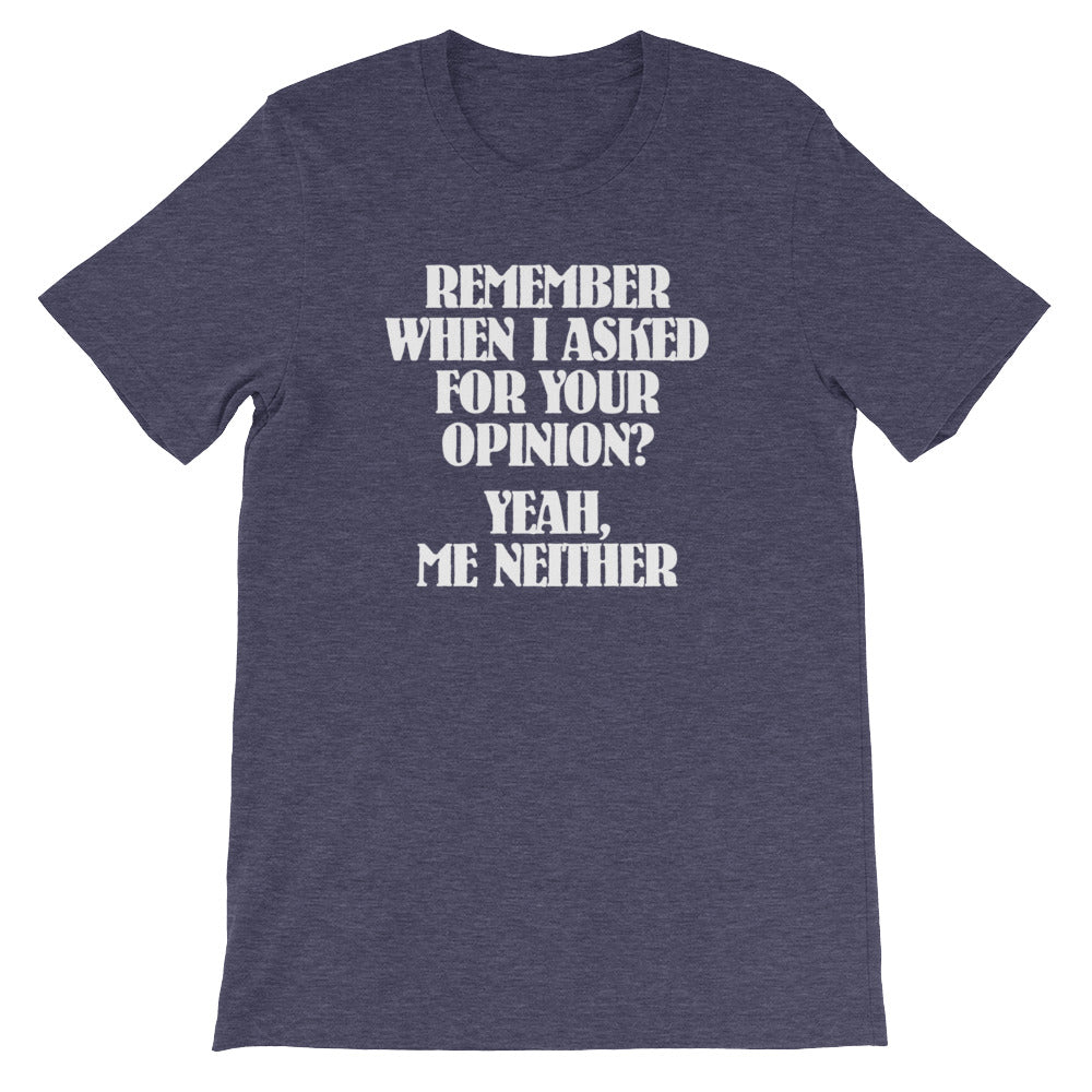 Remember When I Asked For Your Opinion?  Yeah, Me Neither T-Shirt (Unisex) Hoodie, Sweatshirt | CiraTrend.com (Image 1)