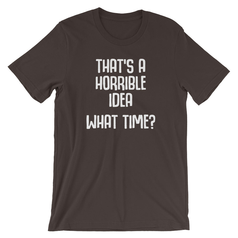 That's A Horrible Idea (What Time?) T-Shirt (Unisex) Hoodie, Sweatshirt | CiraTrend.com (Image 3)